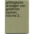 Göttingische Anzeigen Von Gelehrten Sachen, Volume 2...