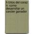 H Bitos del Coraz N: Como Desarrollar Un Carcter Ganador