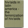 Hiv/aids In Latin America - The Feminization Of Hiv/aids by Nora Demattio