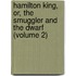 Hamilton King, Or, the Smuggler and the Dwarf (Volume 2)