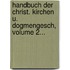 Handbuch Der Christ. Kirchen U. Dogmengesch, Volume 2...