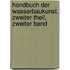 Handbuch der Wasserbaukunst, Zweiter Theil, Zweiter Band