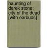 Haunting of Derek Stone: City of the Dead [With Earbuds] door Tony Abbott
