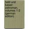 Held Und Kaiser: Zeitroman, Volumes 1-2 (German Edition) door Samarow Gregor