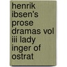 Henrik Ibsen's Prose Dramas Vol Iii Lady Inger Of Ostrat door Henrik Ibsen