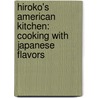 Hiroko's American Kitchen: Cooking with Japanese Flavors by Hiroko Shimbo