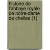 Histoire de L'Abbaye Royale de Notre-Dame de Chelles (1) door C. Torchet