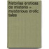 Historias Eroticas de Misterio = Mysterious Erotic Tales