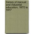 History of Manual and Industrial Education, 1870 to 1917