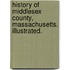 History of Middlesex County, Massachusetts. Illustrated.