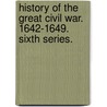 History of the Great Civil War. 1642-1649. Sixth series. door Samuel Rawson. Gardiner