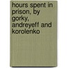 Hours Spent in Prison, by Gorky, Andreyeff and Korolenko door Marya Galinska