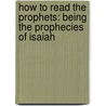 How to Read the Prophets: Being the Prophecies of Isaiah door Buchanan Blake