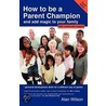 How to be a Parent Champion and Add Magic to Your Family by Alan Wilson