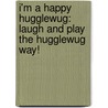 I'm a Happy Hugglewug: Laugh and Play the Hugglewug Way! door Niamh Sharkey