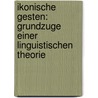 Ikonische Gesten: Grundzuge Einer Linguistischen Theorie by Andy Lücking