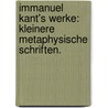 Immanuel Kant's Werke: Kleinere metaphysische Schriften. door Immanual Kant