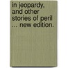 In Jeopardy, and other Stories of Peril ... New edition. door George Manville Fenn