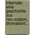 Infernale: Eine Geschichte Aus Neu-sodom, Dramatisirt...