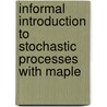 Informal Introduction to Stochastic Processes with Maple door Paul Vrbik