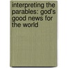 Interpreting the Parables: God's Good News for the World by Dr Craig L. Blomberg