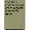 Interstate Commerce Law, Act to Regulate Commerce (Pt.2) door Edward J. Martin