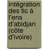 Intégration Des Tic à L'ens D'abidjan (côte D'ivoire) door Bi Sehi Antoine Mian