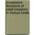 Investment Decisions of Retail Investors in Mutual Funds