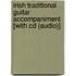 Irish Traditional Guitar Accompaniment [with Cd (audio)]