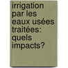 Irrigation par les eaux usées traitées: quels impacts? door Nebil Belaid