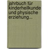 Jahrbuch Für Kinderheilkunde Und Physische Erziehung... door Onbekend