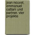 Jean Nouvel, Emmanuel Cattani Und Partner. Vier Projekte