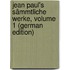 Jean Paul's Sämmtliche Werke, Volume 1 (German Edition)