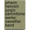 Johann Heinrich Jung's Sämmtliche Werke: zwoelfter Band door Johann Heinrich Jung-Stilling