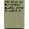 John Taylor and the Mystery Puzzle: Texting Through Time by Christy Monson