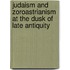 Judaism And Zoroastrianism At The Dusk Of Late Antiquity