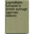 Jugendliebe: Lustspiel in Einem Aufzuge (German Edition)