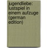 Jugendliebe: Lustspiel in Einem Aufzuge (German Edition) door Wilbrandt Adolf