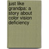 Just Like Grandpa: A Story about Color Vision Deficiency by Elizabeth Murphy-Melas