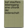 Karl Stauffers Lebensgang: eine Chronik der Leidenschaft door Wilhelm Schäfer
