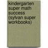 Kindergarten Super Math Success (Sylvan Super Workbooks) by Sylvan Learning