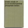 Kinetic Study of 2,4,5-Trichloroaniline Phosphate Esters door Anupam Agarwal