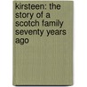 Kirsteen: The Story Of A Scotch Family Seventy Years Ago door Oliphant