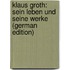 Klaus Groth: Sein Leben Und Seine Werke (German Edition)