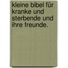 Kleine Bibel für Kranke und Sterbende und ihre Freunde. door Johann Michael Sailer