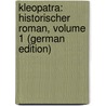 Kleopatra: Historischer Roman, Volume 1 (German Edition) door Georg Ebers