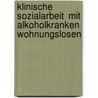Klinische Sozialarbeit  mit alkoholkranken Wohnungslosen by Roberta Seliger