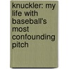 Knuckler: My Life With Baseball's Most Confounding Pitch door Tony Massarotti