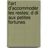 L'Art D'Accommoder Les Restes; D Di Aux Petites Fortunes by Livres Groupe