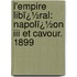L'empire Libï¿½ral: Napolï¿½on Iii Et Cavour. 1899